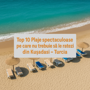Top 10 Plaje spectaculoase pe care nu trebuie să le ratezi din Kusadasi - Turcia