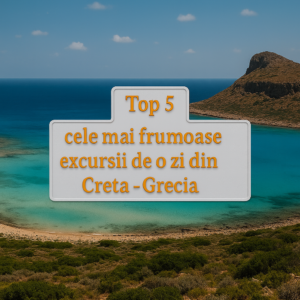 Top 5 cele mai frumoase excursii de o zi din Creta - Grecia