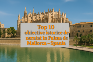 Top 10 obiective istorice de neratat în Palma de Mallorca – Spania