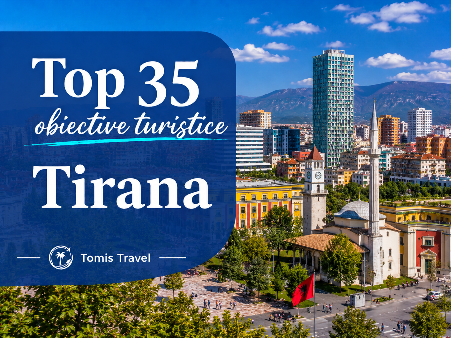 Obiective Turistice Tirana: 35 locuri de vizitat, plaje și atracții de neratat